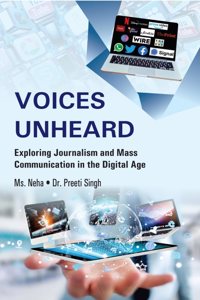 VOICE UNHEARD : Exploring Journalism and Mass Communication in the Digital Age
