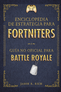 Enciclopedia de Estrategia Para Fortniters. Guía No Oficial Para Battle Royale / An Encyclopedia of Strategy for Fortniters: An Unofficial Guide for