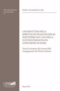 Una Rilettura Della Spiritualita Di San Stanislao Papczynski (1631-1701) Nella Luce Dell'immacolata Concezione Di Maria