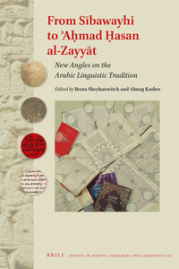 From Sībawayhi to ʾaḥmad Ḥasan Al-Zayyāt: New Angles on the Arabic Linguistic Tradition