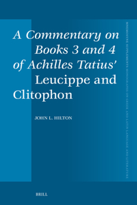 Commentary on Books 3 and 4 of Achilles Tatius' Leucippe and Clitophon