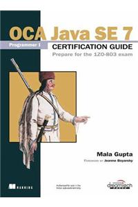 Oca Java Se 7 Programmer I Certification Guide: Prepare For The 1Z0-803 Exam