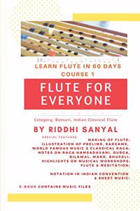 FLUTE FOR EVERYONE - Learn Flute in 60 Days (COURSE Book 1)