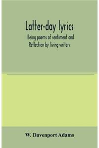 Latter-day lyrics; being poems of sentiment and reflection by living writers