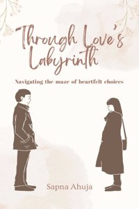 Through Love's Labyrinth - Navigating the maze of heartfelt choices