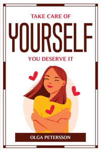 Take Care of Yourself, You Deserve It