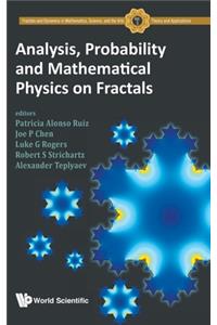 Analysis, Probability and Mathematical Physics on Fractals