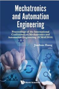 Mechatronics And Automation Engineering - Proceedings Of The 2016 International Conference (Icmae2016)