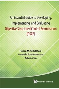 Essential Guide to Developing, Implementing, and Evaluating Objective Structured Clinical Examination, an (Osce)