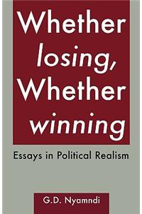 Whether Losing, Whether Winning. Essays in Political Realism: Essays in Political Realism