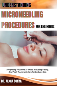 Understanding Microneedling Procedures for Beginners