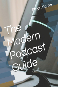 The Modern Podcast Guide