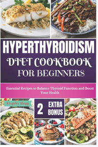 Hyperthyroidism Diet Cookbook for Beginners