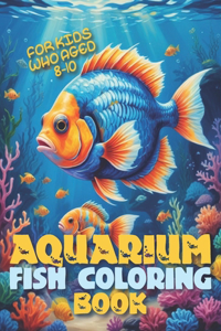 Aquarium Fish Coloring Book For kids Who Aged 8-10