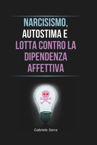 Narcisismo, Autostima e Lotta Contro la Dipendenza Affettiva