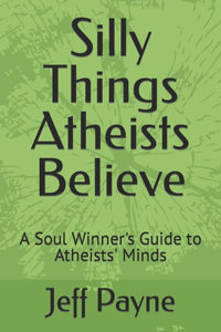 Silly Things Atheists Believe