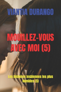 Mouillez-Vous Avec Moi (5)