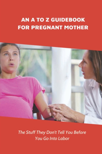 An A To Z Guidebook For Pregnant Mother