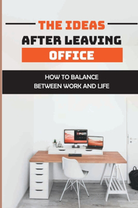 The Ideas After Leaving Office