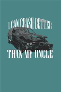 I Can Crash Better Than My Uncle