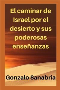 El caminar de Israel por el desierto y sus poderosas enseñanzas