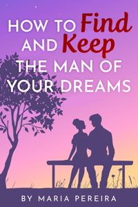 How To Find And Keep The Man Of Your Dreams