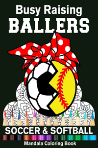 Busy Raising Ballers Soccer And Softball Mandala Coloring Book
