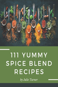 111 Yummy Spice Blend Recipes