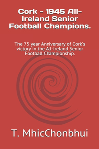 Cork - 1945 All-Ireland Senior Football Champions.