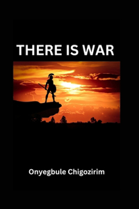 There Is War