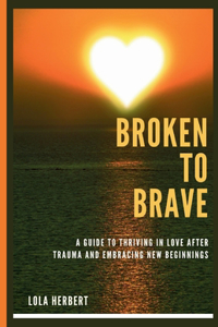 Broken to Brave