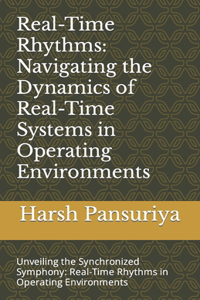 Real-Time Rhythms: Navigating the Dynamics of Real-Time Systems in Operating Environments: Unveiling the Synchronized Symphony: Real-Time Rhythms in Operating Environm