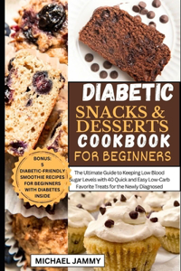 Diabetic Snacks and Desserts Cookbook for Beginners