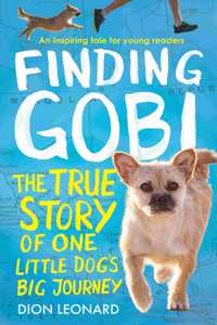 Finding Gobi (Younger Readers edition): The true story of one little dogâ€™s big journey