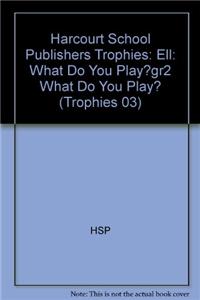 Harcourt School Publishers Trophies: Ell Reader Grade 2 What Do You Play?