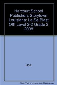 Harcourt School Publishers Storytown Louisiana: La Se Blast Off! Level 2-2 Grade 2 2008