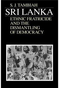 Sri Lanka--Ethnic Fratricide and the Dismantling of Democracy