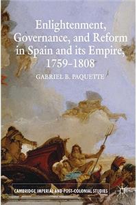 Enlightenment, Governance, and Reform in Spain and Its Empire 1759-1808