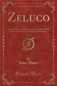 Zeluco, Vol. 2 of 2: Various Views of Human Nature, Taken from Life and Manners, Foreign and Domestic (Classic Reprint)