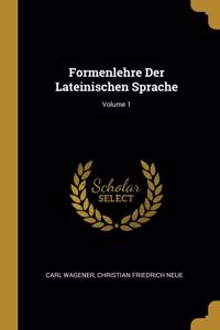 Formenlehre Der Lateinischen Sprache; Volume 1