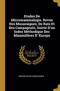 Etudes De Micromammalogie. Revue Des Musaraignes, De Rats Et Des Campagnols, Suivie D'un Index Méthodique Des Mammifères D' Europe