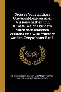 Grosses Vollständiges Universal-Lexicon Aller Wissenschafften Und Künste, Welche Bißhero Durch Menschlichen Verstand Und Witz Erfunden Worden, Dreyzehnter Band.