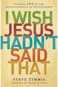 I Wish Jesus Hadn't Said That
