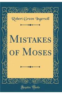 Mistakes of Moses (Classic Reprint)