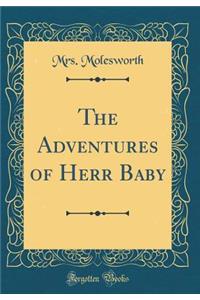 The Adventures of Herr Baby (Classic Reprint)