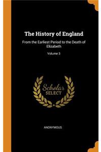 History of England: From the Earliest Period to the Death of Elizabeth; Volume 3