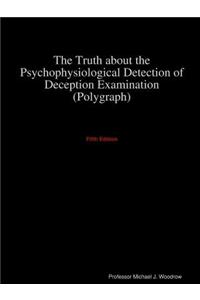 The Truth about the Psychophysiological Detection of Deception Examination 5th Edition