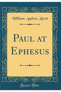 Paul at Ephesus (Classic Reprint)