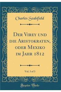 Der Virey und die Aristokraten, oder Mexiko im Jahr 1812, Vol. 3 of 3 (Classic Reprint)