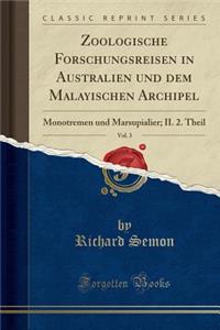 Zoologische Forschungsreisen in Australien Und Dem Malayischen Archipel, Vol. 3: Monotremen Und Marsupialier; II. 2. Theil (Classic Reprint)